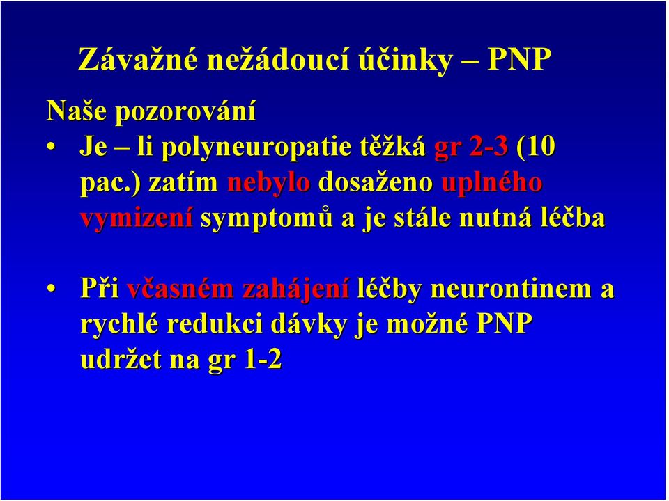 ) zatím nebylo dosaženo uplného vymizení symptomů a je stále