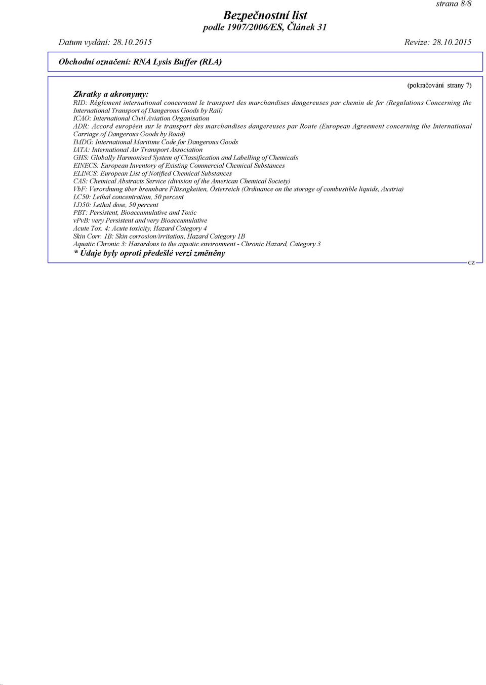 International Carriage of Dangerous Goods by Road) IMDG: International Maritime Code for Dangerous Goods IATA: International Air Transport Association GHS: Globally Harmonised System of