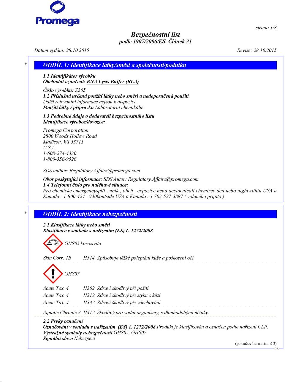 3 Podrobné údaje o dodavateli bezpečnostního listu Identifikace výrobce/dovozce: Promega Corporation 2800 Woods Hollow Road Madison, WI 53711 U.S.A.