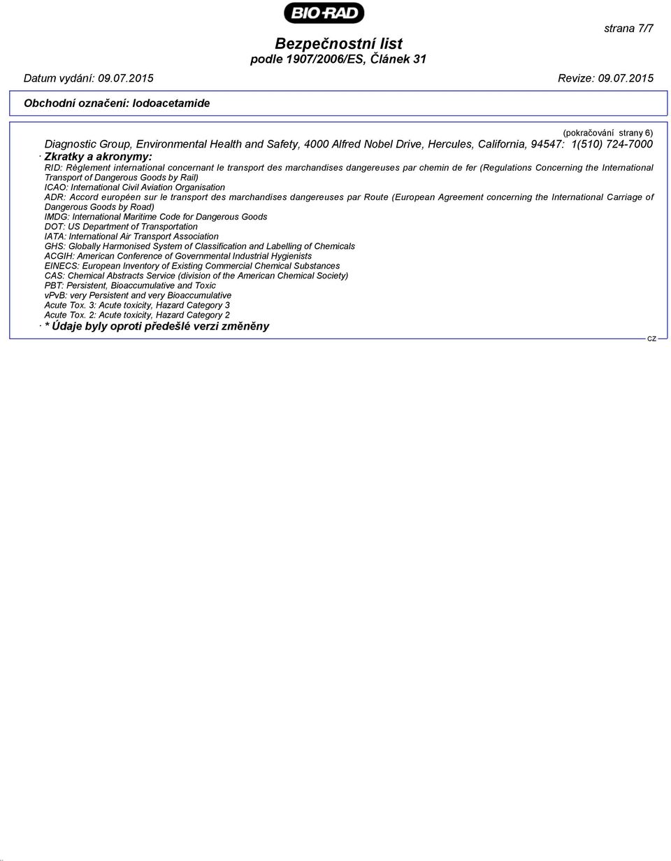 Organisation ADR: Accord européen sur le transport des marchandises dangereuses par Route (European Agreement concerning the International Carriage of Dangerous Goods by Road) IMDG: International