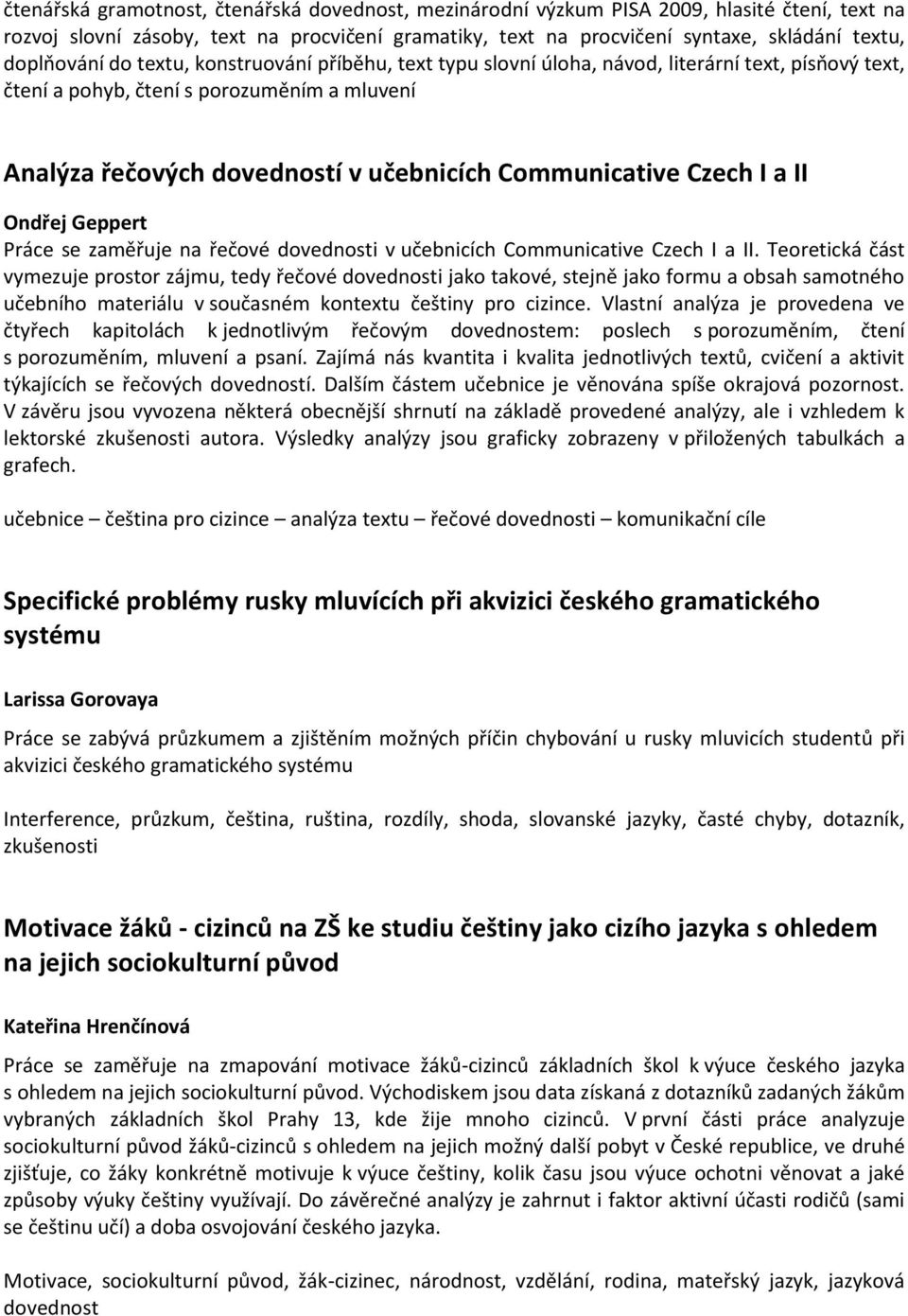 Communicative Czech I a II Ondřej Geppert Práce se zaměřuje na řečové dovednosti v učebnicích Communicative Czech I a II.