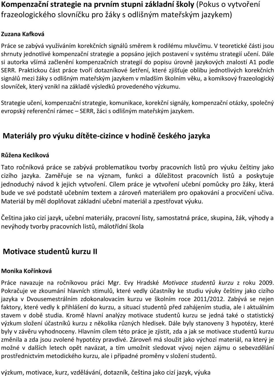 Dále si autorka všímá začlenění kompenzačních strategií do popisu úrovně jazykových znalostí A1 podle SERR.