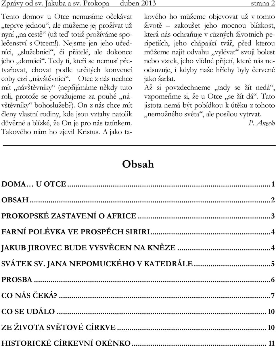 Otec z nás nechce mít návštěvníky (nepřijímáme někdy tuto roli, protože se považujeme za pouhé návštěvníky bohoslužeb?).