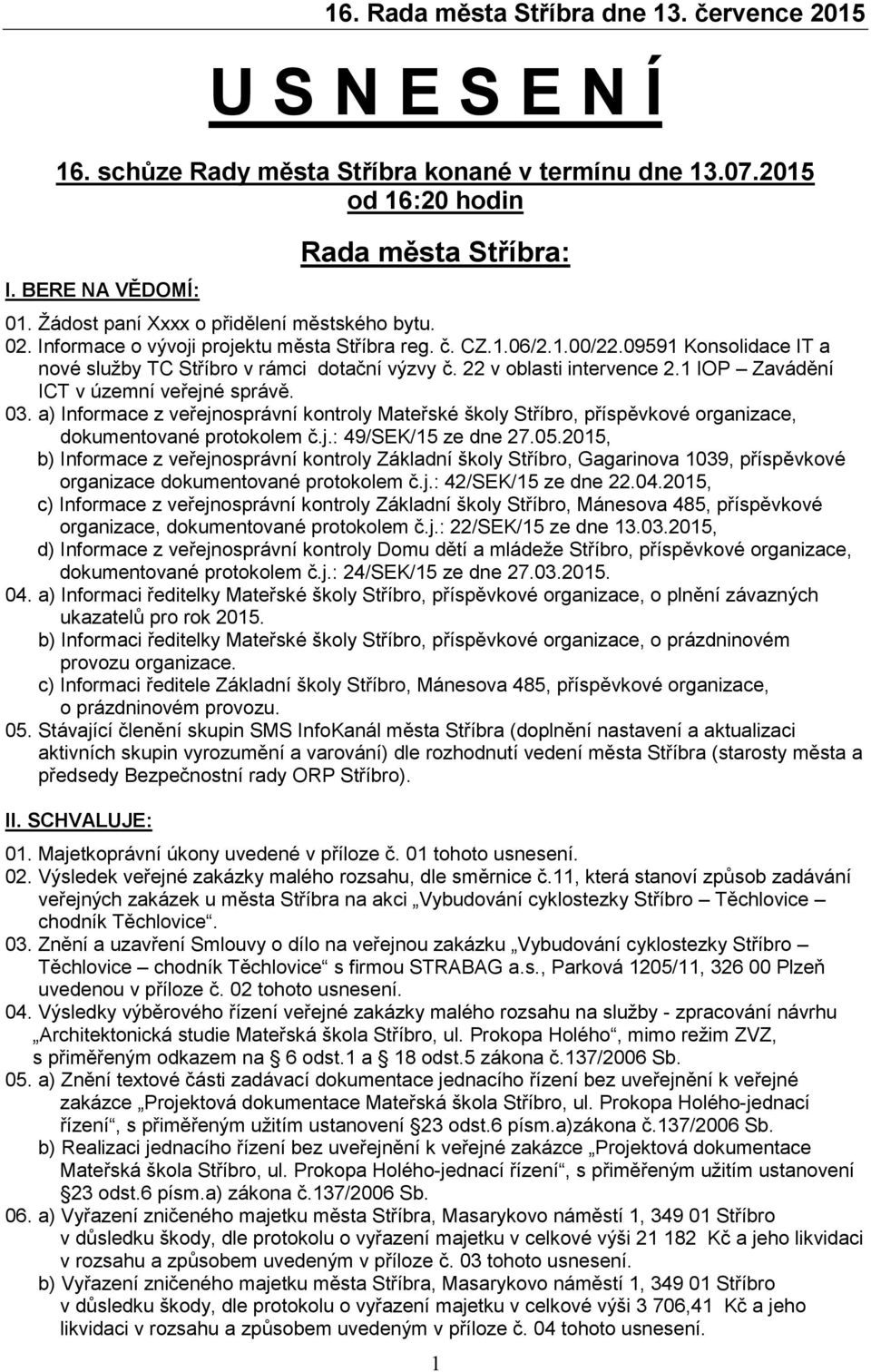 1 IOP Zavádění ICT v územní veřejné správě. 03. a) Informace z veřejnosprávní kontroly Mateřské školy Stříbro, příspěvkové organizace, dokumentované protokolem č.j.: 49/SEK/15 ze dne 27.05.