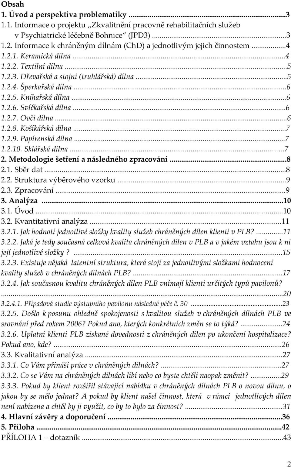 2.5. Knihařská dílna...6 1.2.6. Svíčkařská dílna...6 1.2.7. Ovčí dílna...6 1.2.8. Košíkářská dílna...7 1.2.9. Papírenská dílna...7 1.2.10. Sklářská dílna...7 2.