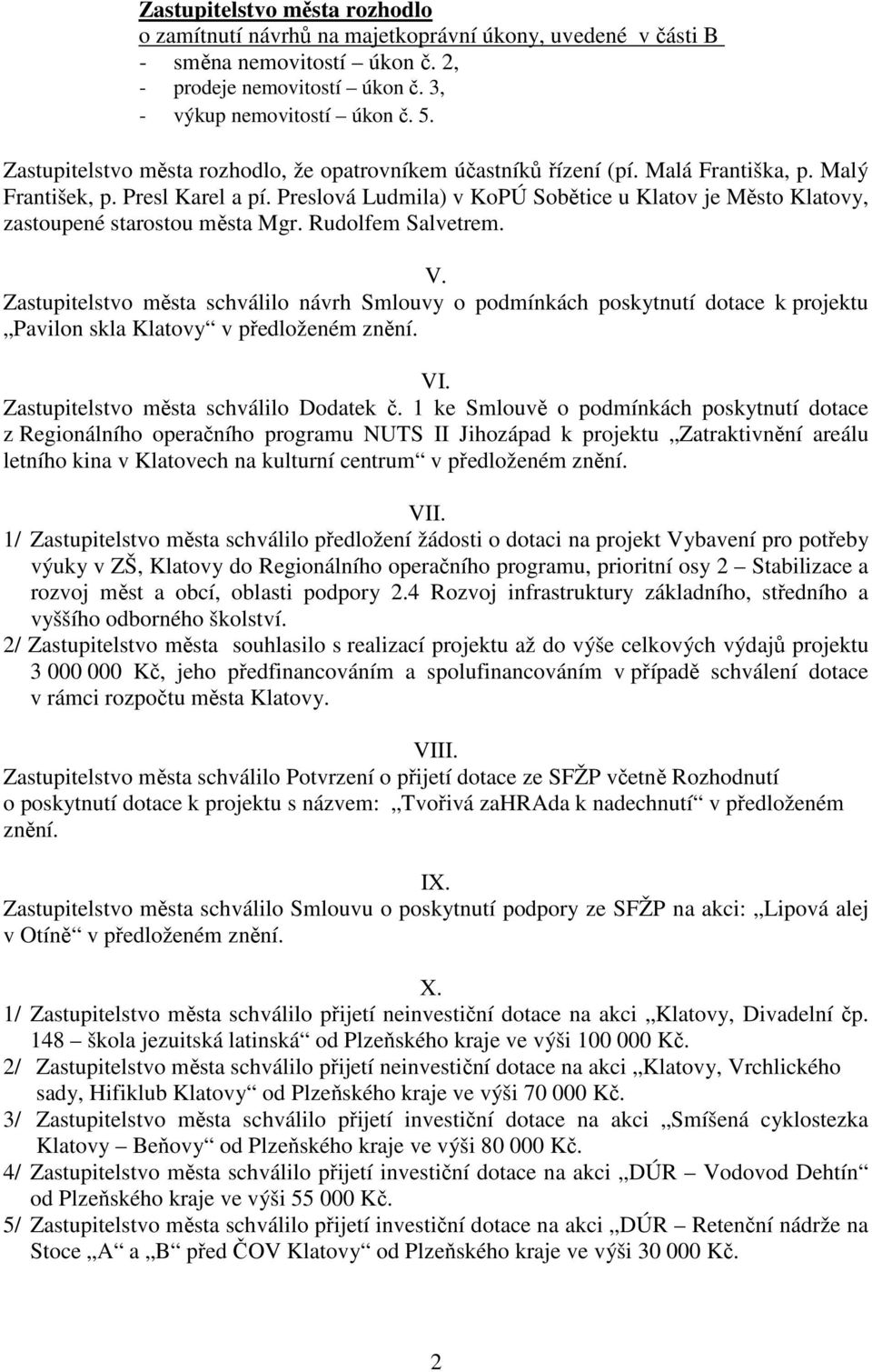 Preslová Ludmila) v KoPÚ Sobětice u Klatov je Město Klatovy, zastoupené starostou města Mgr. Rudolfem Salvetrem. V.