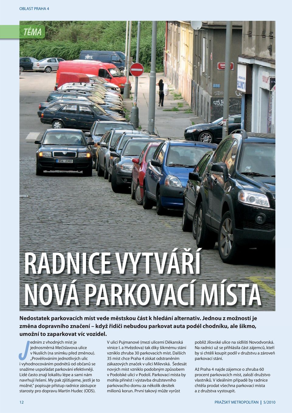 Jedním z vhodných míst je jednosměrná Mečislavova ulice v Nuslích (na snímku před změnou). Prověřováním jednotlivých ulic i vyhodnocováním podnětů od občanů se snažíme uspořádat parkování efektivněji.