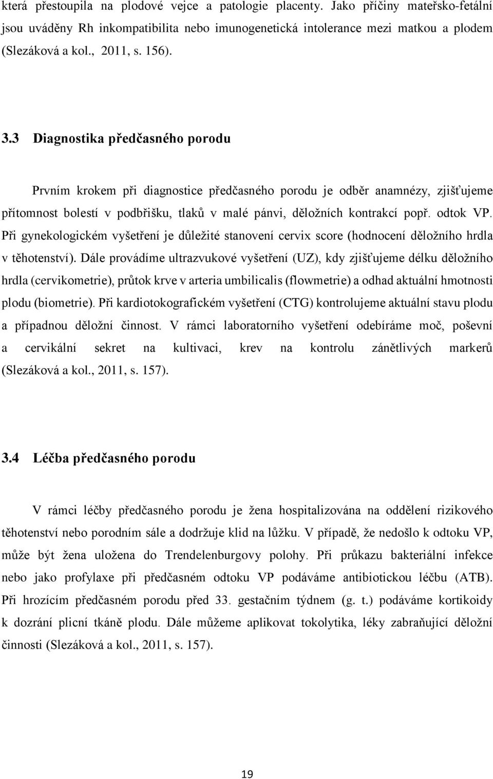 odtok VP. Při gynekologickém vyšetření je důležité stanovení cervix score (hodnocení děložního hrdla v těhotenství).