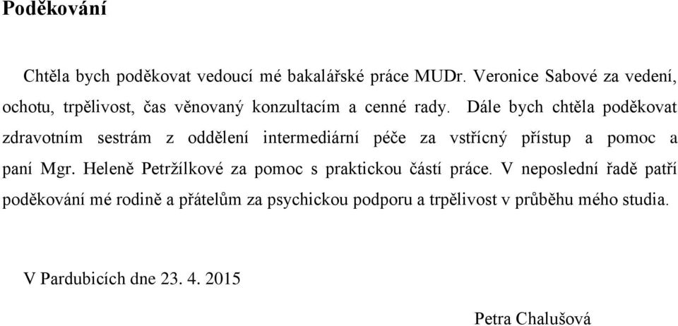 Dále bych chtěla poděkovat zdravotním sestrám z oddělení intermediární péče za vstřícný přístup a pomoc a paní Mgr.