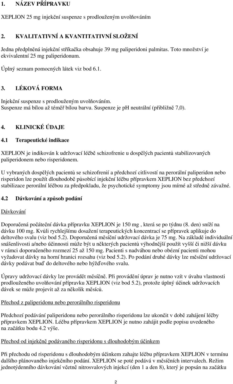 Suspenze je ph neutrální (přibližně 7,0). 4. KLINICKÉ ÚDAJE 4.