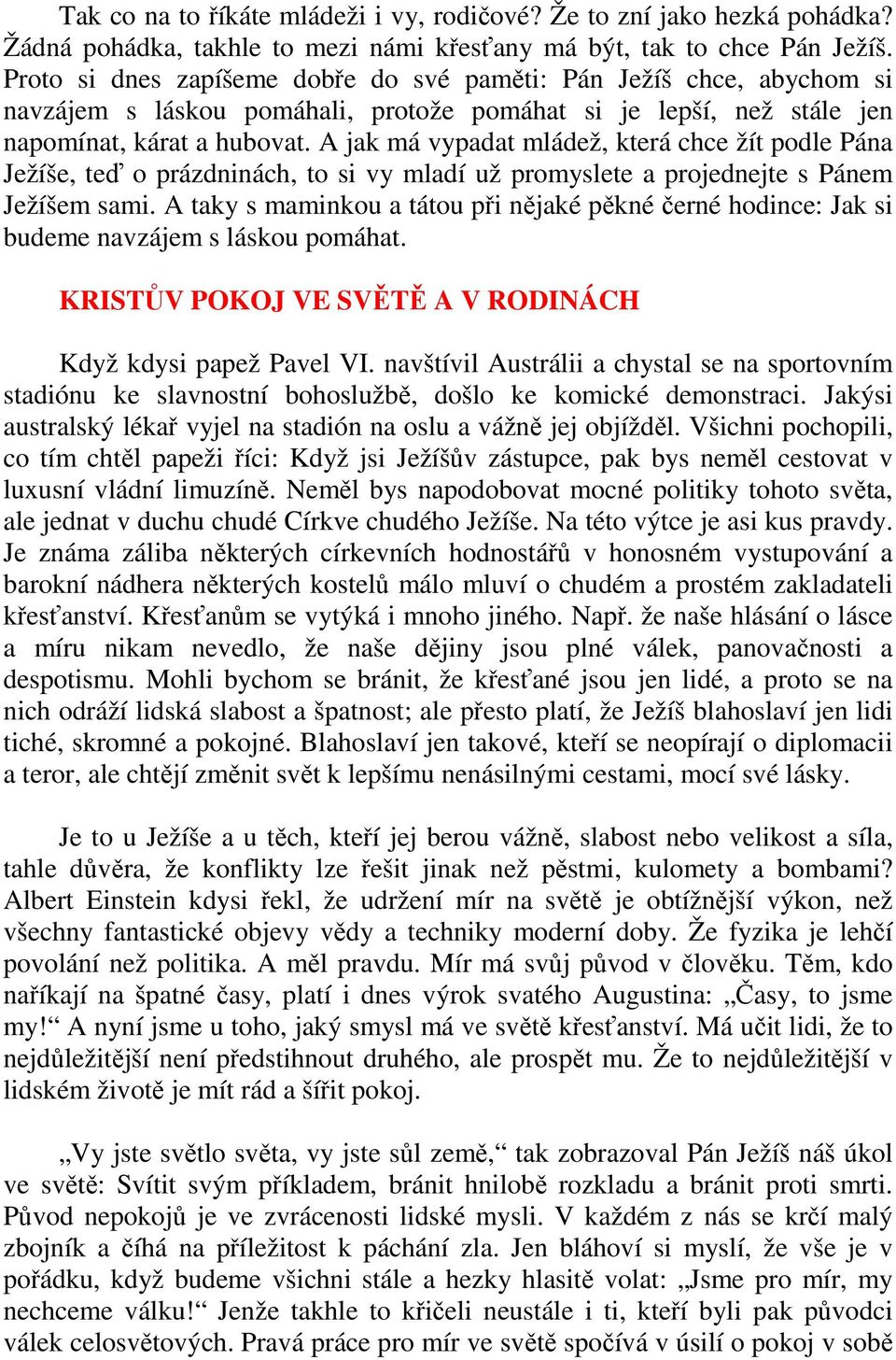 A jak má vypadat mládež, která chce žít podle Pána Ježíše, teď o prázdninách, to si vy mladí už promyslete a projednejte s Pánem Ježíšem sami.