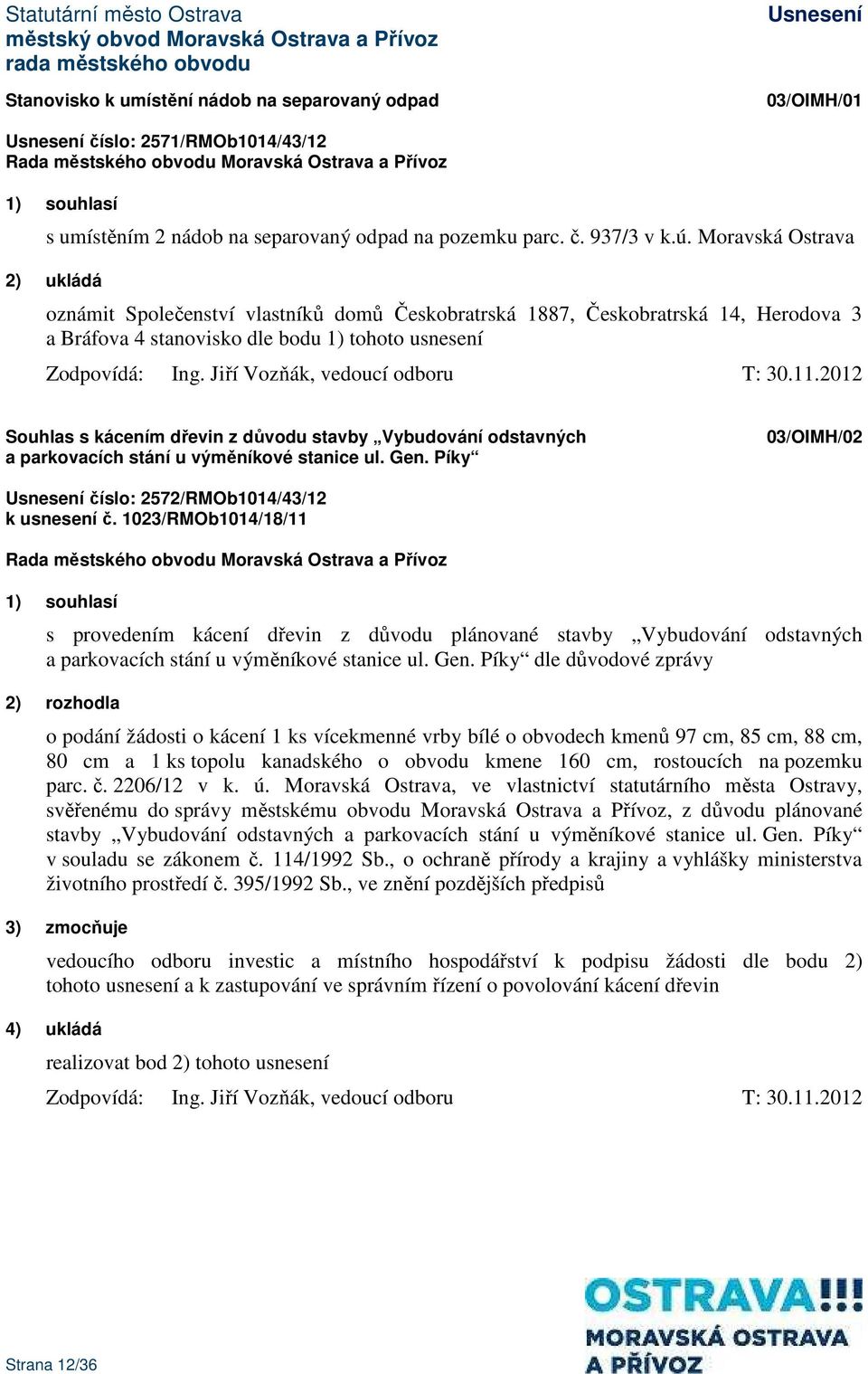 Jiří Vozňák, vedoucí odboru T: 30.11.2012 Souhlas s kácením dřevin z důvodu stavby Vybudování odstavných a parkovacích stání u výměníkové stanice ul. Gen.