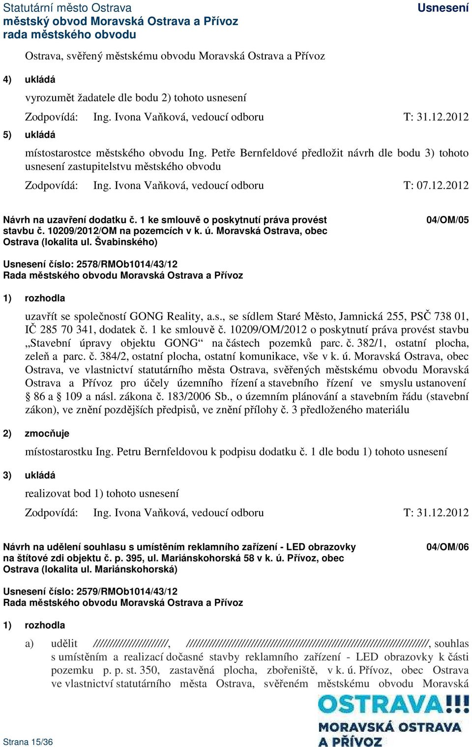 12.2012 Návrh na uzavření dodatku č. 1 ke smlouvě o poskytnutí práva provést stavbu č. 10209/2012/OM na pozemcích v k. ú. Moravská Ostrava, obec Ostrava (lokalita ul.