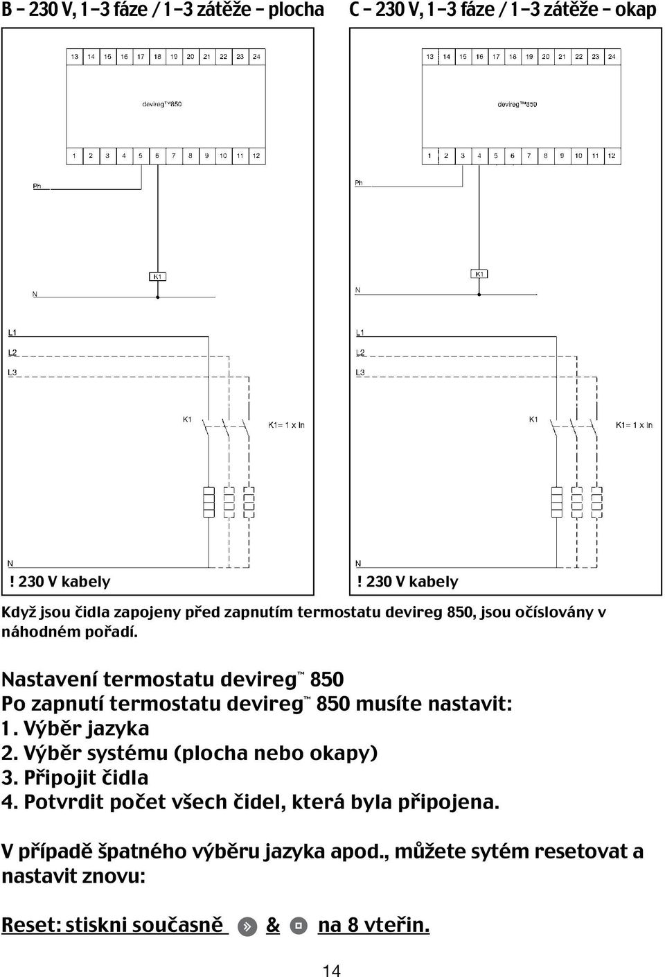 Nastavení termostatu devireg 850 Po zapnutí termostatu devireg 850 musíte nastavit: 1. Výběr jazyka 2.