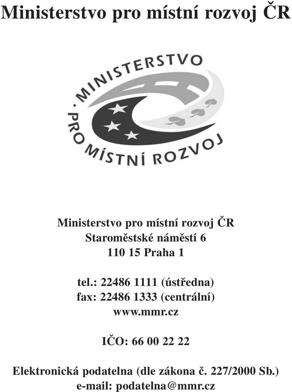 : 22486 1111 (ústředna) fax: 22486 1333 (centrální) www.mmr.