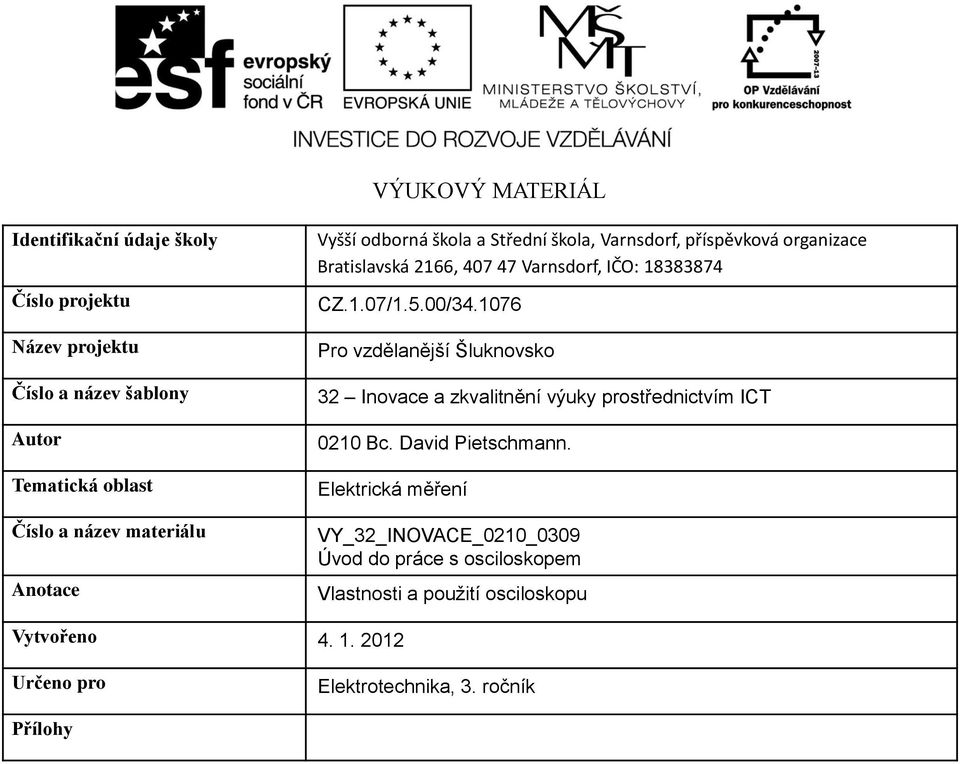 00/34.1076 Pro vzdělanější Šluknovsko 32 Inovace a zkvalitnění výuky prostřednictvím ICT 0210 Bc. David Pietschmann.