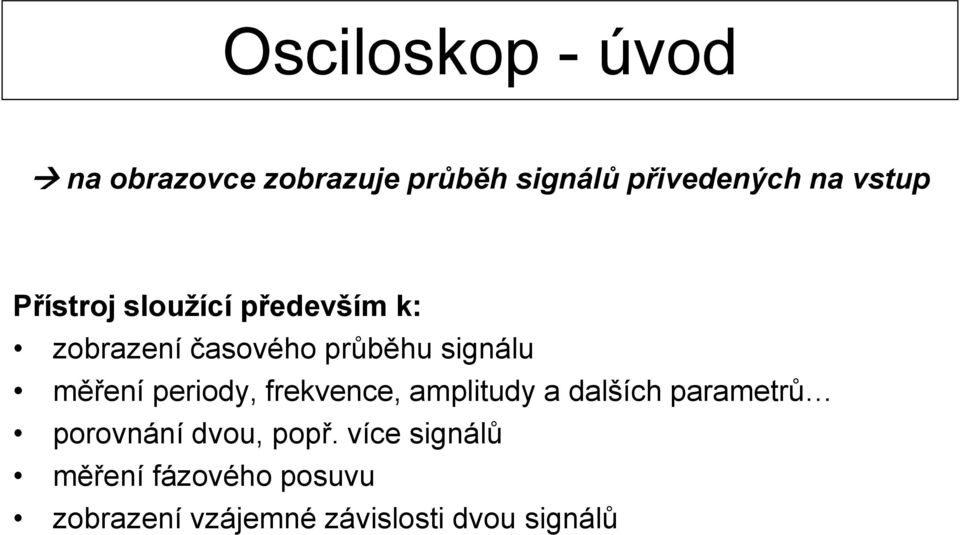 měření periody, frekvence, amplitudy a dalších parametrů porovnání dvou,