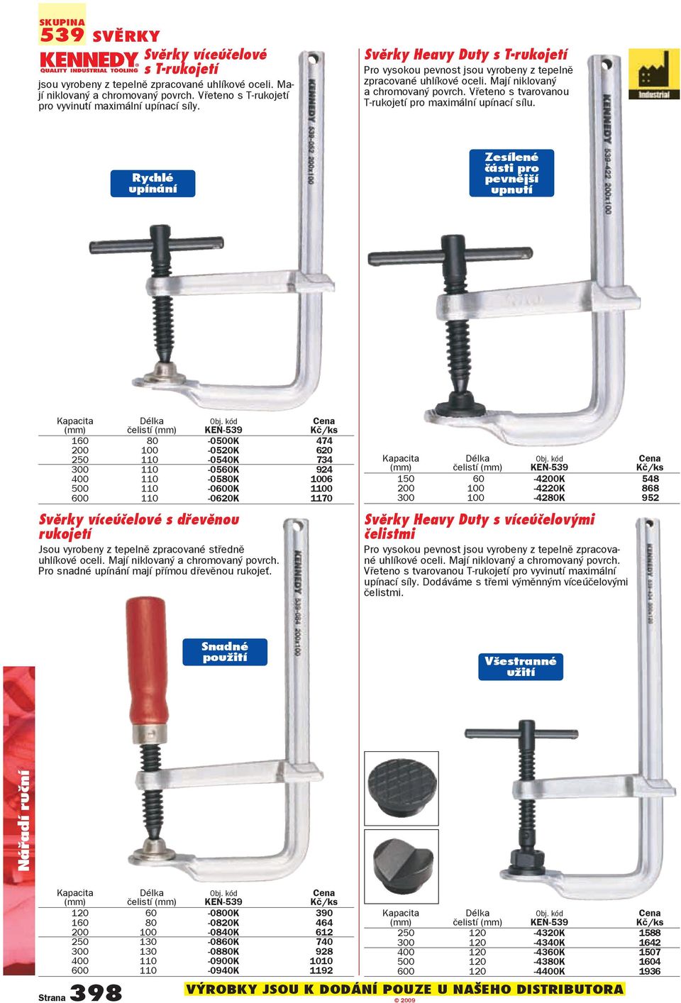 Rychlé upínání Zesílené části pro pevnější upnutí Kapacita čelistí KEN-539 160 80-0500K 474 200 100-0520K 620 250 110-0540K 734 300 110-0560K 924 400 110-0580K 1006 500 110-0600K 1100 600 110-0620K