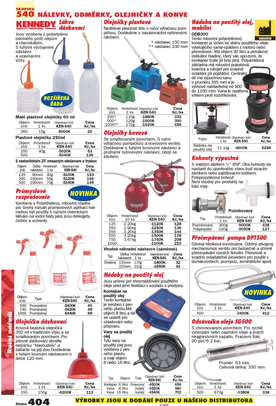 ROZŠÍŘENÁ ŘADA Malé plastové olejničky 60 ml Objem (ml) KEN-540 260 15g -5000K 29 Plastové olejničky 250ml Objem (ml) KEN-540 250 40g -5020K 53 500-5040K 136 S nastavitelným 25 mosazným nástavcem a
