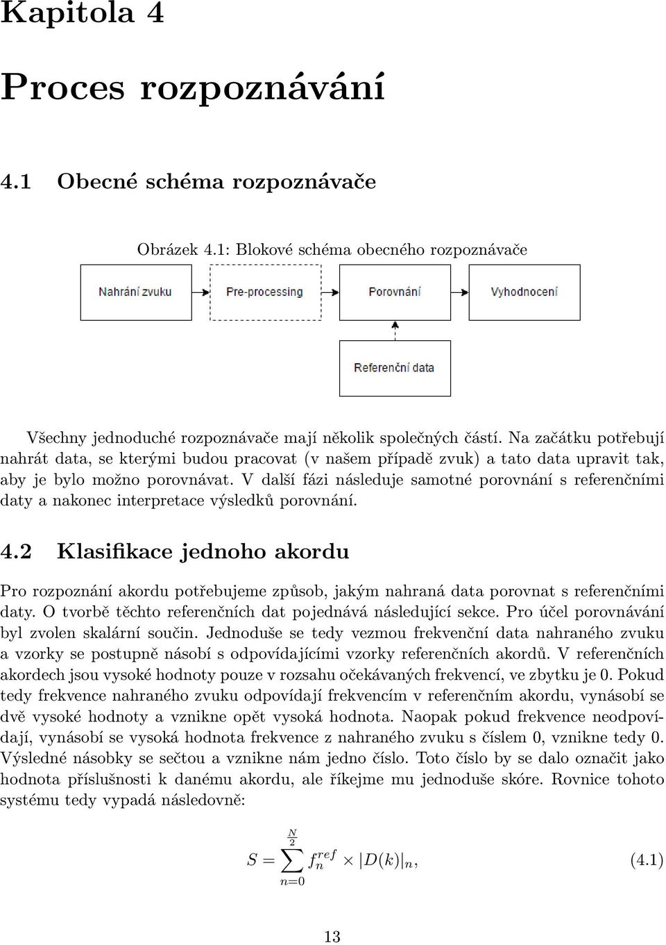 V další fázi následuje samotné porovnání s referenčními daty a nakonec interpretace výsledků porovnání. 4.