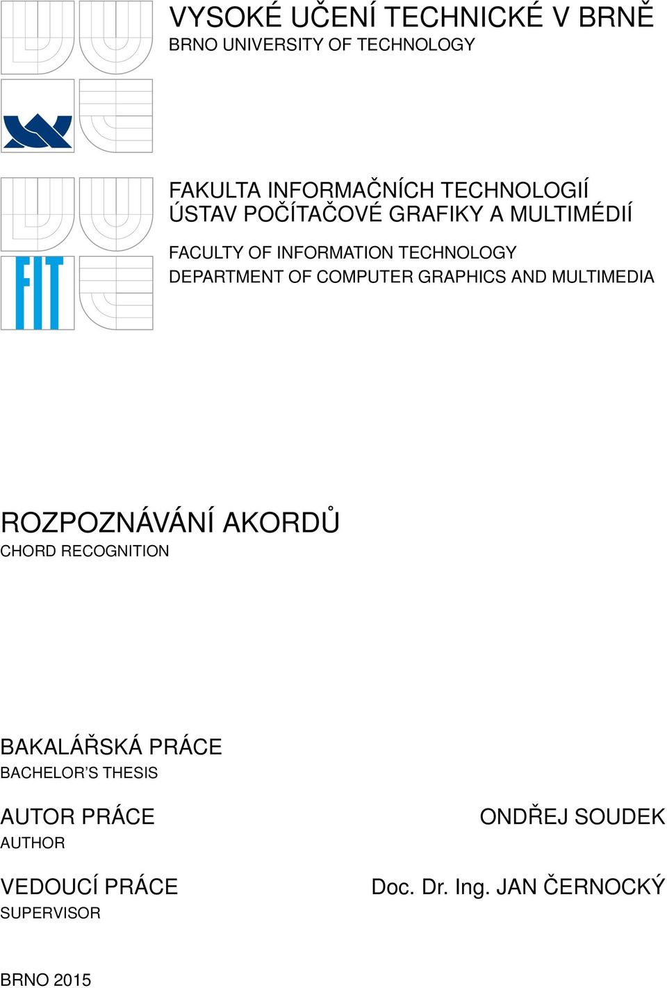 GRAPHICS AND MULTIMEDIA ROZPOZNÁVÁNÍ AKORDŮ CHORD RECOGNITION BAKALÁŘSKÁ PRÁCE BACHELOR S