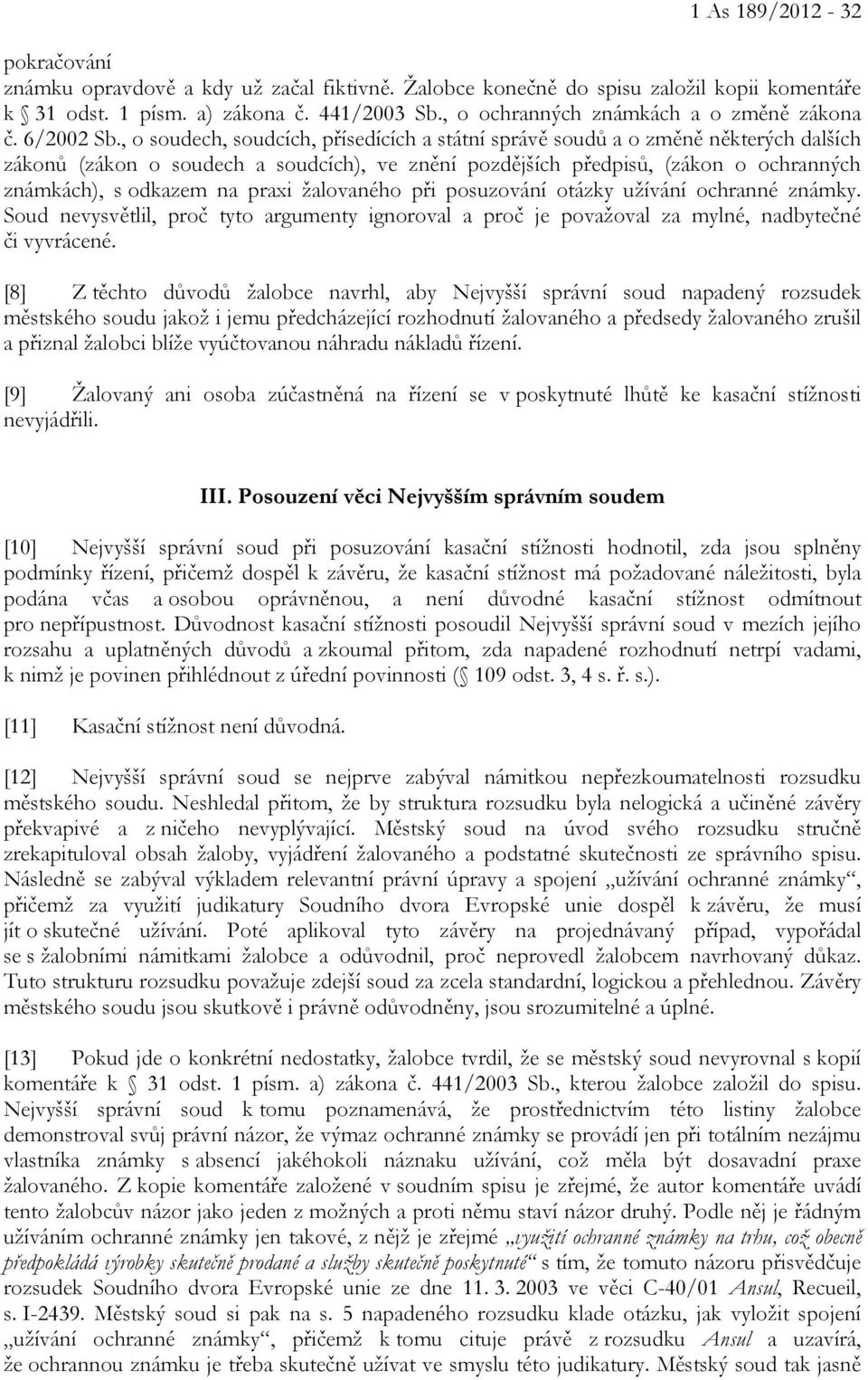 , o soudech, soudcích, přísedících a státní správě soudů a o změně některých dalších zákonů (zákon o soudech a soudcích), ve znění pozdějších předpisů, (zákon o ochranných známkách), s odkazem na