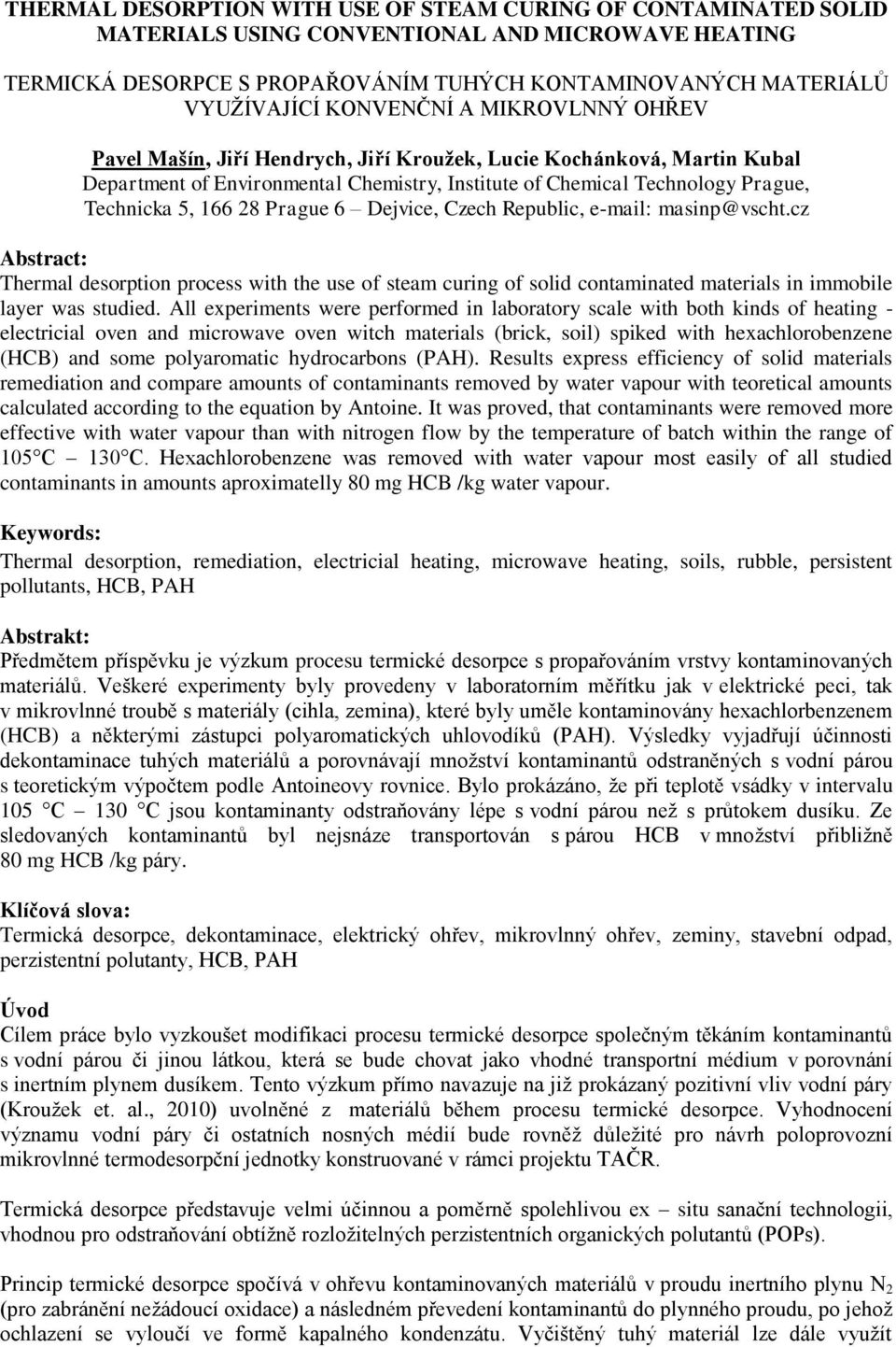 28 Prague 6 Dejvice, Czech Republic, e-mail: masinp@vscht.cz Abstract: Thermal desorption process with the use of steam curing of solid contaminated materials in immobile layer was studied.