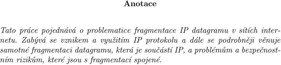 Zabývá se vznikem a využitím IP protokolu a dále se podrobněji věnuje