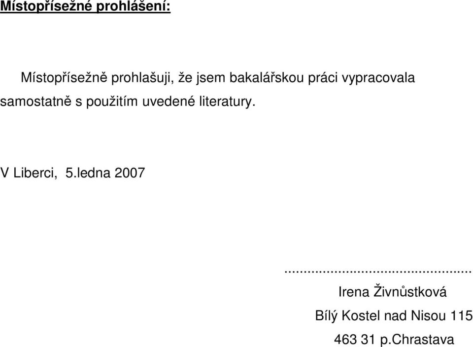 použitím uvedené literatury. V Liberci, 5.ledna 2007.