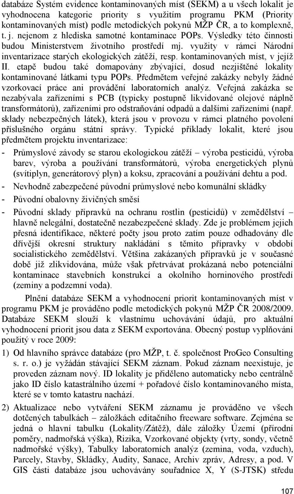 vyuţity v rámci Národní inventarizace starých ekologických zátěţí, resp. kontaminovaných míst, v jejíţ II.