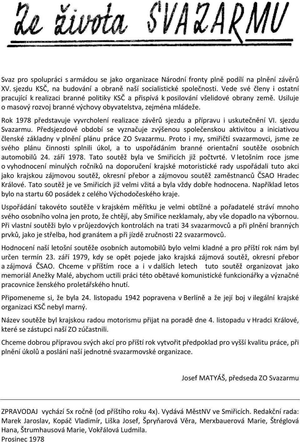 Rok 1978 představuje vyvrcholení realizace závěrů sjezdu a přípravu i uskutečnění VI. sjezdu Svazarmu.