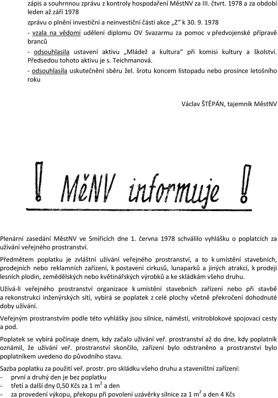 Teichmanová. - odsouhlasila uskutečnění sběru žel. šrotu koncem listopadu nebo prosince letošního roku Václav ŠTĚPÁN, tajemník MěstNV Plenární zasedání MěstNV ve Smiřicích dne 1.