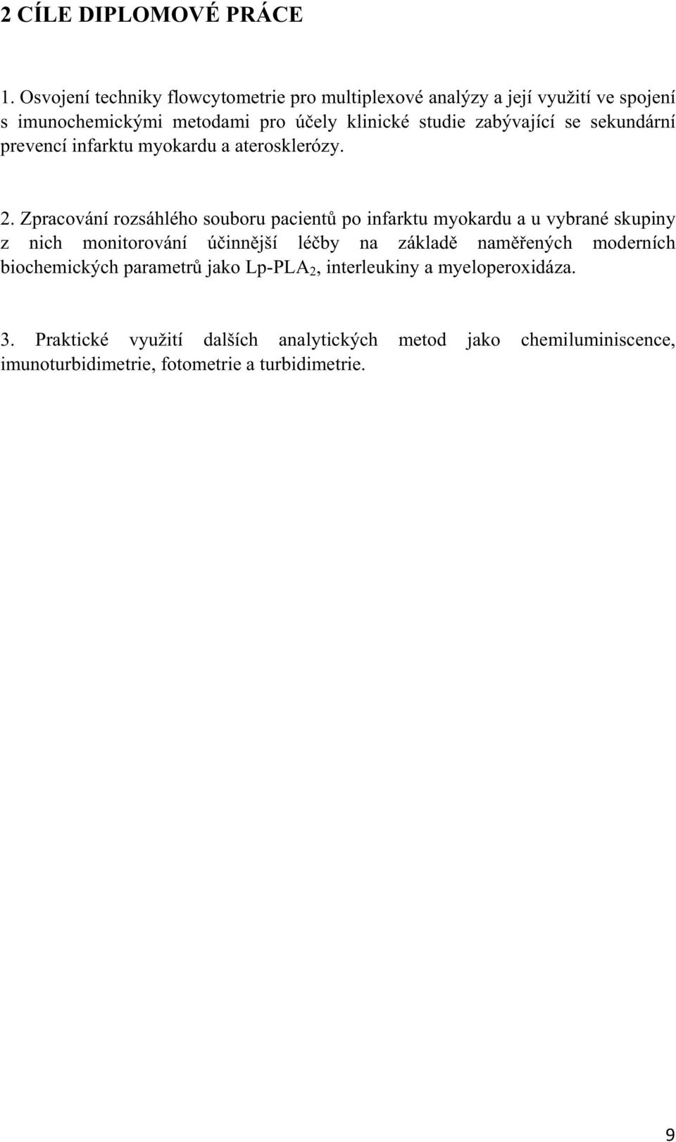 zabývající se sekundární prevencí infarktu myokardu a aterosklerózy. 2.