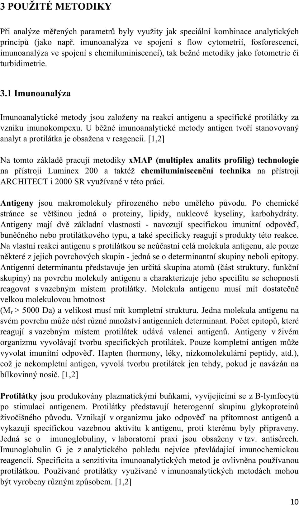 1 Imunoanalýza Imunoanalytické metody jsou založeny na reakci antigenu a specifické protilátky za vzniku imunokompexu.