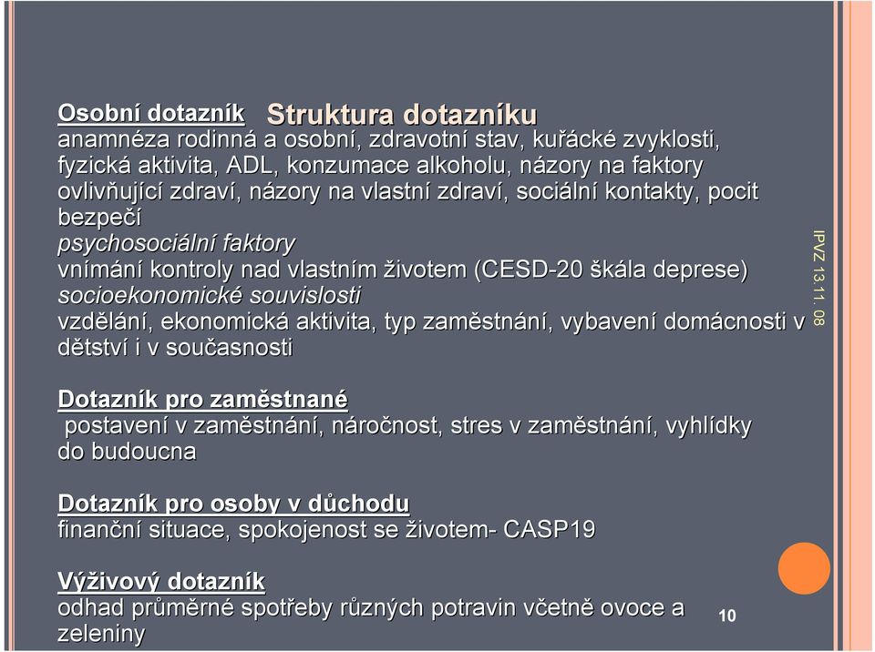 ekonomická aktivita, typ zaměstn stnání,, vybavení domácnosti v dětství i v současnosti Dotazník k pro zaměstnan stnané postavení v zaměstn stnání,, náron ročnost, stres v zaměstn stnání,,