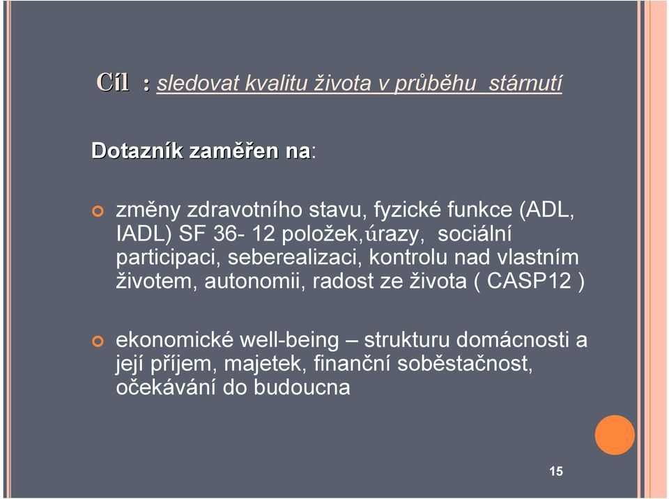 seberealizaci, kontrolu nad vlastním životem, autonomii, radost ze života ( CASP12 )