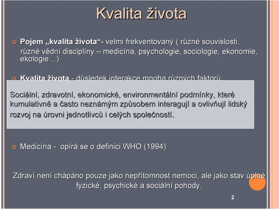 podmínky, které kumulativně a často neznámým způsobem interagují a ovlivňuj ují lidský rozvoj na úrovni jednotlivců i celých společnost ností.