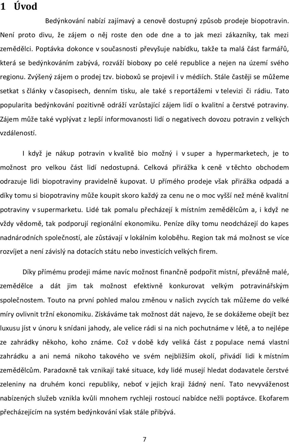 Zvýšený zájem o prodej tzv. bioboxů se projevil i v médiích. Stále častěji se můžeme setkat s články v časopisech, denním tisku, ale také s reportážemi v televizi či rádiu.