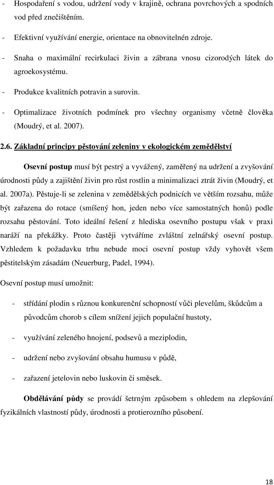 - Optimalizace životních podmínek pro všechny organismy včetně člověka (Moudrý, et al. 2007). 2.6.