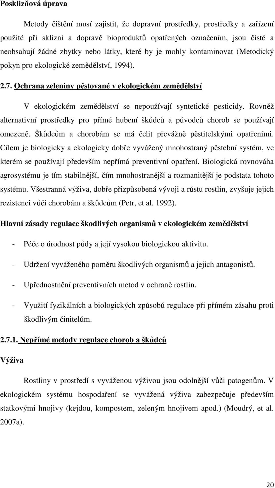 Ochrana zeleniny pěstované v ekologickém zemědělství V ekologickém zemědělství se nepoužívají syntetické pesticidy.