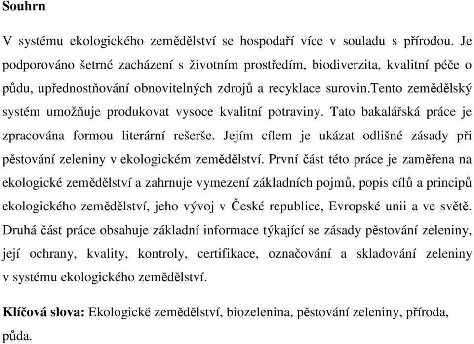 tento zemědělský systém umožňuje produkovat vysoce kvalitní potraviny. Tato bakalářská práce je zpracována formou literární rešerše.