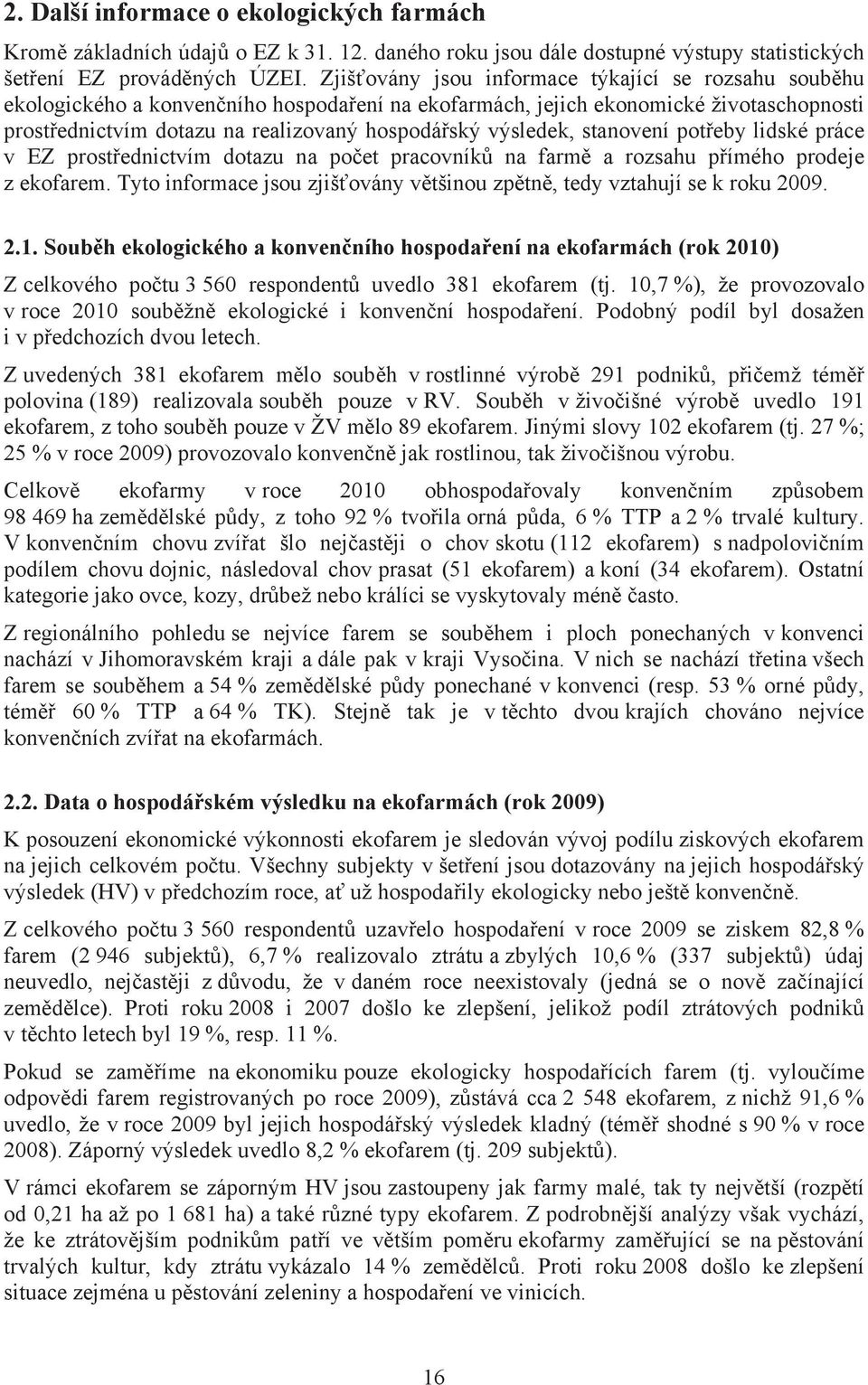 výsledek, stanovení pot eby lidské práce v EZ prost ednictvím dotazu na po et pracovník na farm a rozsahu p ímého prodeje z ekofarem.