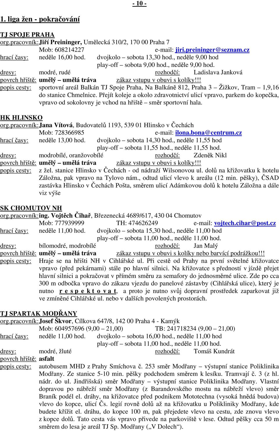 !! sportovní areál Balkán TJ Spoje Praha, Na Balkáně 812, Praha 3 Žižkov, Tram 1,9,16 do stanice Chmelnice.