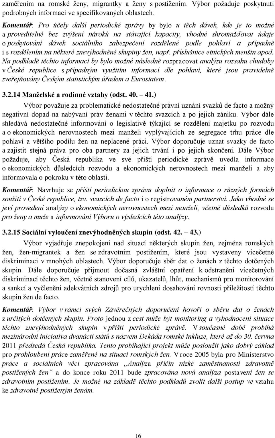 zabezpečení rozdělené podle pohlaví a případně i s rozdělením na některé znevýhodněné skupiny žen, např. příslušnice etnických menšin apod.