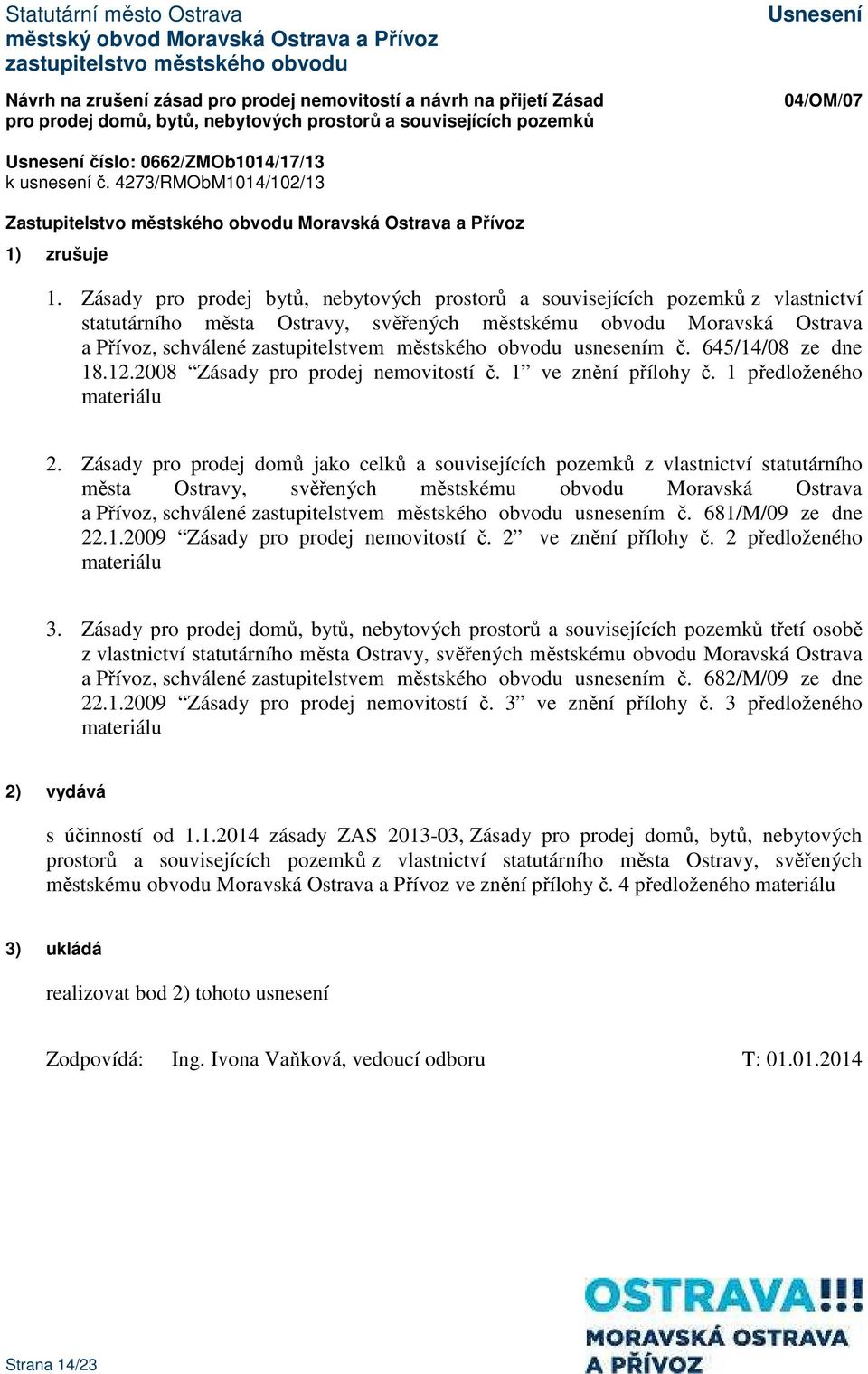 Zásady pro prodej bytů, nebytových prostorů a souvisejících pozemků z vlastnictví statutárního města Ostravy, svěřených městskému obvodu Moravská Ostrava a Přívoz, schválené zastupitelstvem městského