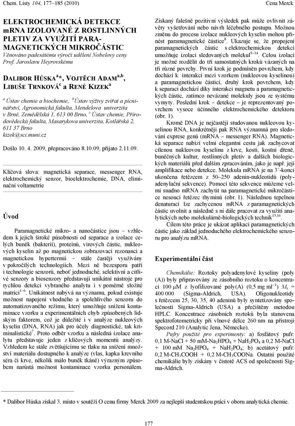 613 00 Brno, c Ústv chemie, Přírodovědecká fkult, Msrykov univerzit, Kotlářská 2, 611 37 Brno kizek@sci.muni.cz Došlo 10. 4. 2009,