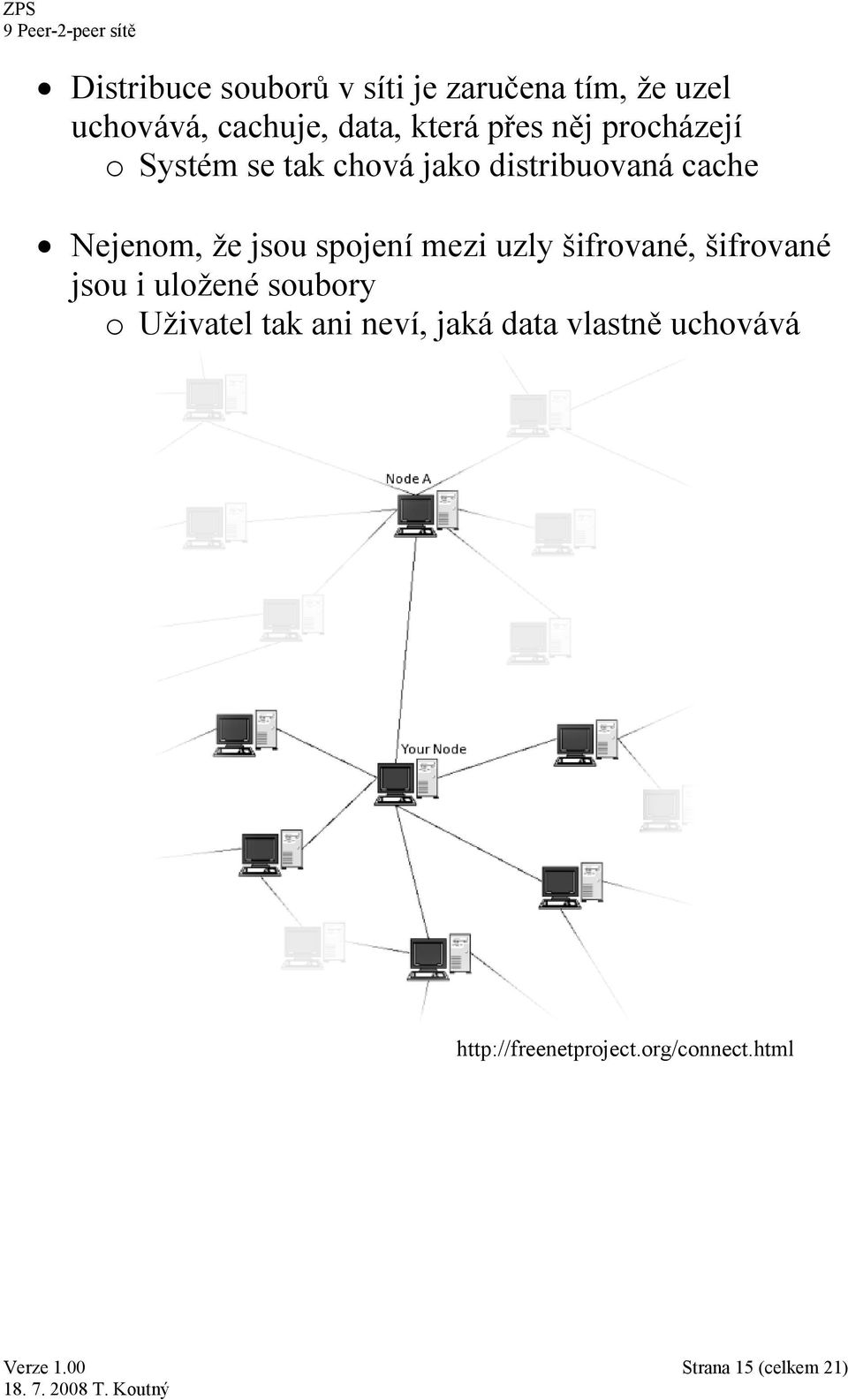 spojení mezi uzly šifrované, šifrované jsou i uložené soubory o Uživatel tak ani