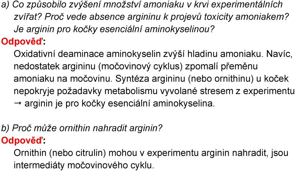 Navíc, nedostatek argininu (močovinový cyklus) zpomalí přeměnu amoniaku na močovinu.