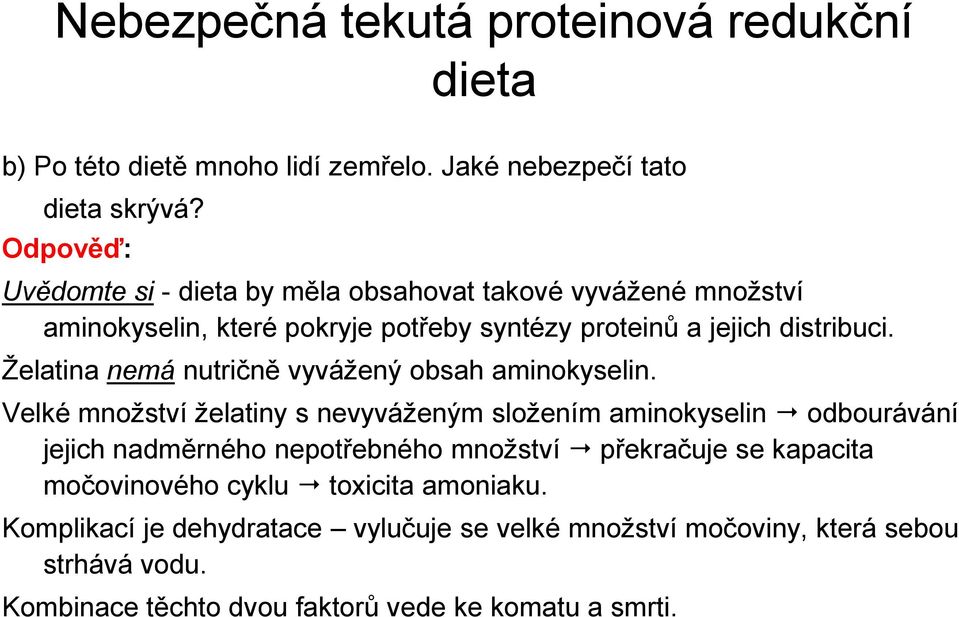 Želatina nemá nutričně vyvážený obsah aminokyselin.