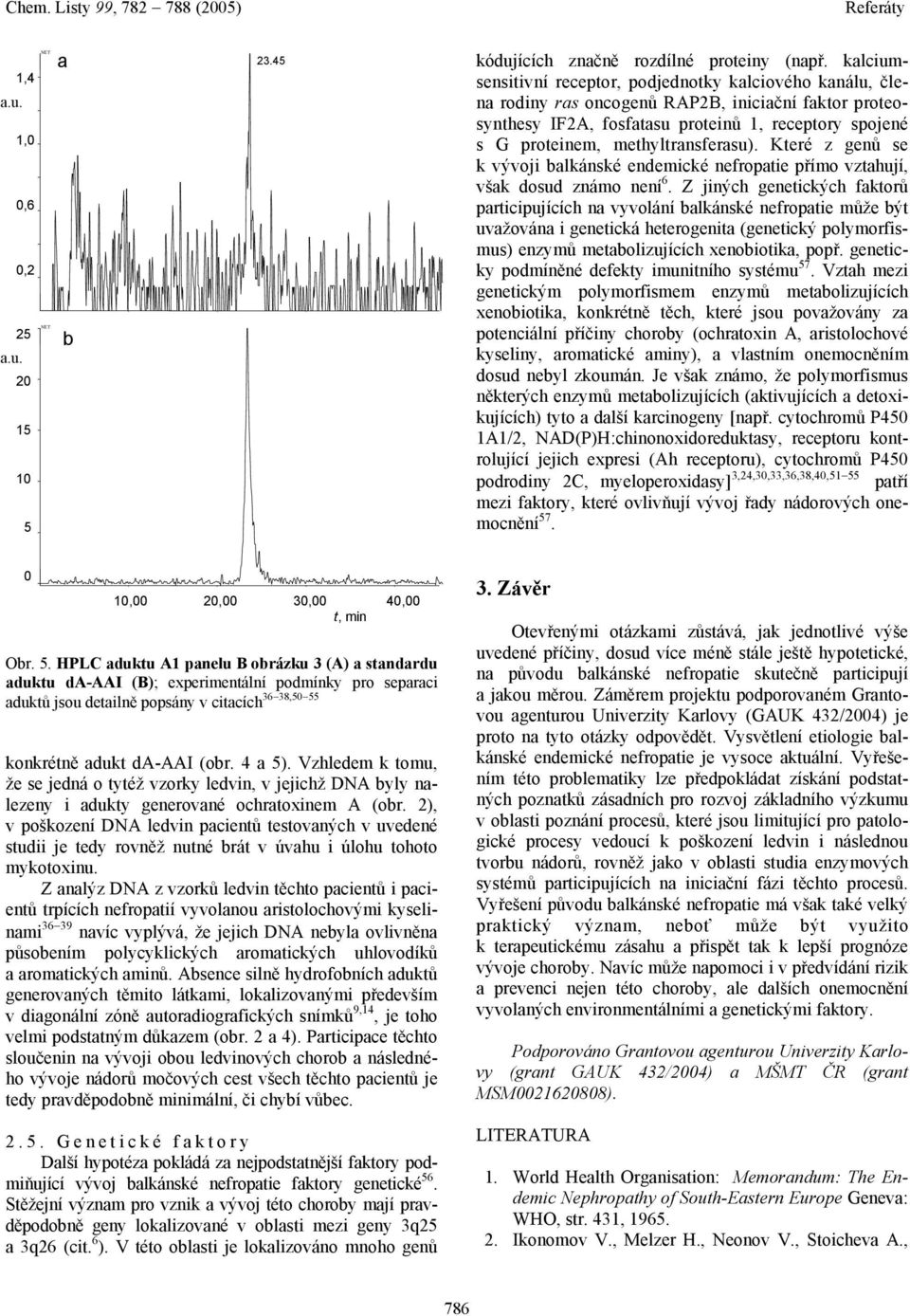 methyltransferasu). Které z genů se k vývoji balkánské endemické nefropatie přímo vztahují, však dosud známo není 6.